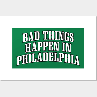 BAD THINGS HAPPEN IN PHILADELPHIA Posters and Art